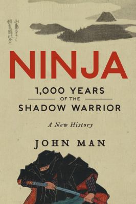 Ninja : 1,000 years of the shadow warrior