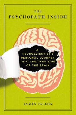 The psychopath inside : a neuroscientist's personal journey into the dark side of the brain