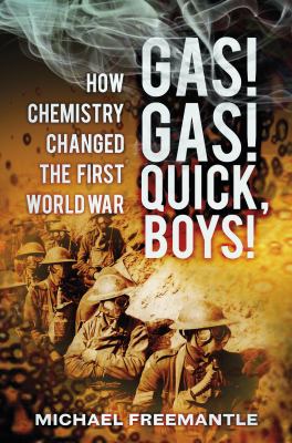 Gas! Gas! Quick, boys! : how chemistry changed the First World War
