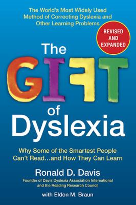 The gift of dyslexia : why some of the smartest people can't read-- and how they can learn