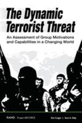 The dynamic terrorist threat : an assessment of group motivations and capabilities in a changing world