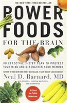 Power foods for the brain : an effective 3-step plan to protect your mind and strengthen your memory