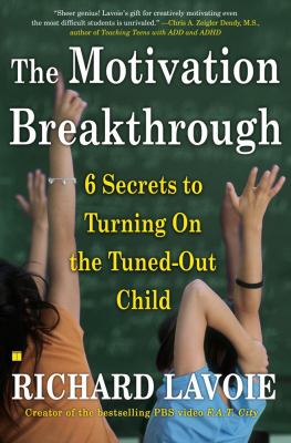 The motivation breakthrough : 6 secrets to turning on the tuned-out child