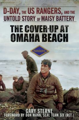 The cover-up at Omaha Beach : D-Day, the US Rangers, and the untold story of Maisy Battery