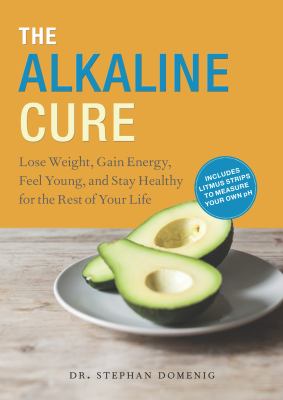 The Alkaline Cure : lose weight, gain energy, and feel young