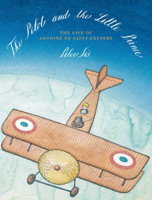 The pilot and the little prince : the life of Antoine de Saint-Exupéry