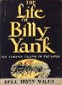 The life of Billy Yank : the common soldier of the Union