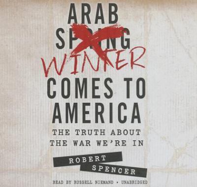 Arab winter comes to America : the truth about the war we're in