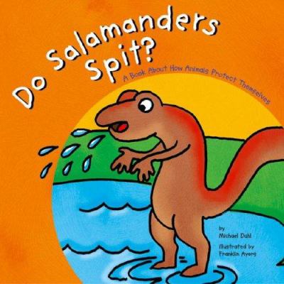 Do salamanders spit? : a book about how animals protect themselves