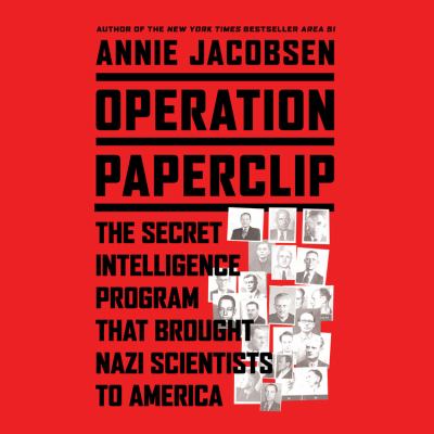 Operation Paperclip : the secret intelligence program to bring Nazi scientists to America