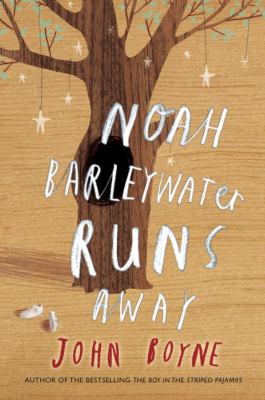 Noah Barleywater runs away : a fairytale