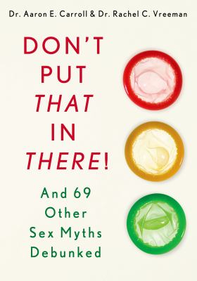 Don't put that in there! : and 69 other sex myths debunked
