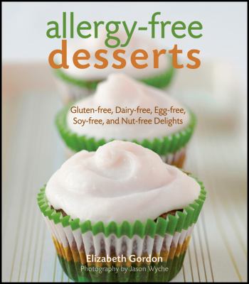 Allergy-free desserts : gluten-free, dairy-free, egg-free, soy-free, and nut-free delights