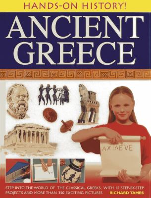 Ancient Greece : step into the world of the classical Greeks, with 15 step-by-step projects and 350 exciting pictures