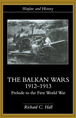 The Balkan Wars, 1912-1913 : prelude to the First World War