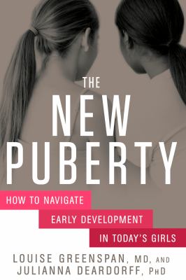 The new puberty : how to navigate early development in today's girls