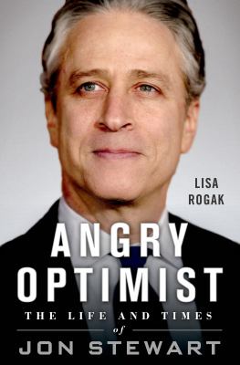 Angry optimist : the life and times of Jon Stewart