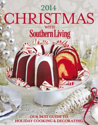 Christmas with Southern Living, 2014 : our best guide to holiday cooking & decorating/