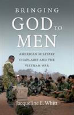 Bringing God to men : American military chaplains and the Vietnam War