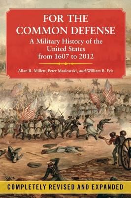 For the common defense : a military history of the United States from 1607 to 2012
