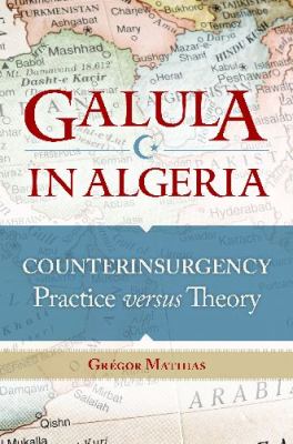 Galula in Algeria : counterinsurgency practice versus theory