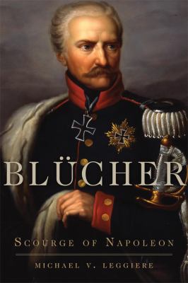 Blücher : scourge of Napoleon