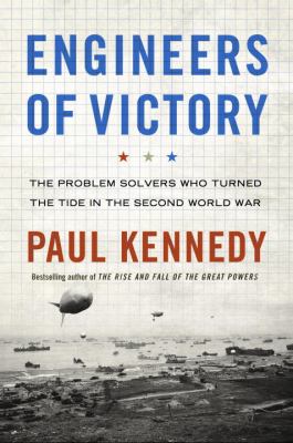 Engineers of victory : the problem solvers who turned the tide in the Second World War