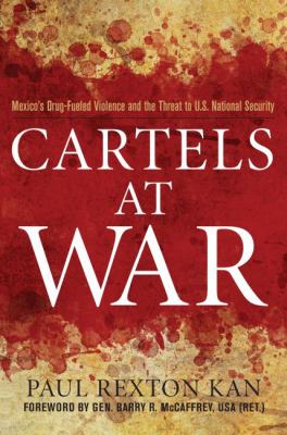 Cartels at war : Mexico's drug-fueled violence and the threat to U.S. national security