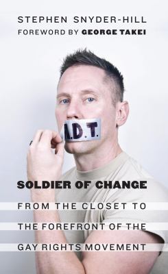 Soldier of change : from the closet to the forefront of the gay rights movement