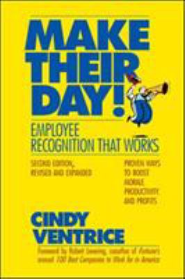 Make their day! : employee recognition that works : proven ways to boost morale, productivity, and profits