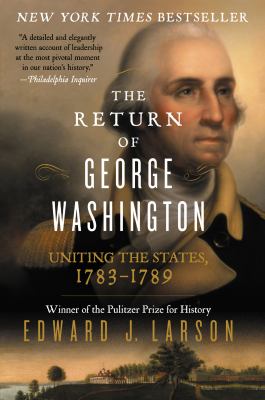 The return of George Washington : Uniting the States, 1783-1789