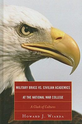 Military brass vs. civilian academics at the National War College : a clash of cultures