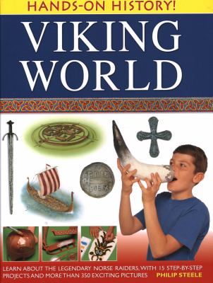 Viking world : learn about the legendary Norse raiders, with 15 step-by-step projects and more than 350 exciting pictures