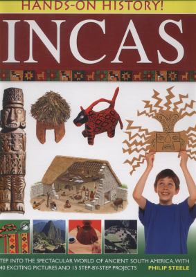 Incas: step in to the spectacular world of ancient South America, with 340 exciting pictures and 15 step-by-step projects