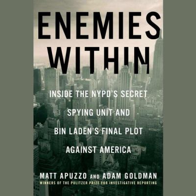 Enemies within : inside the NYPD's secret spying unit and Bin Laden's final plot against America