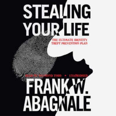 Stealing your life : the ultimate identity theft prevention plan