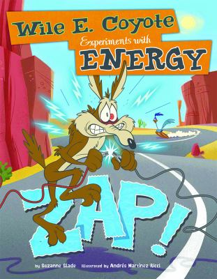 Zap! : Wile E. Coyote experiments with energy