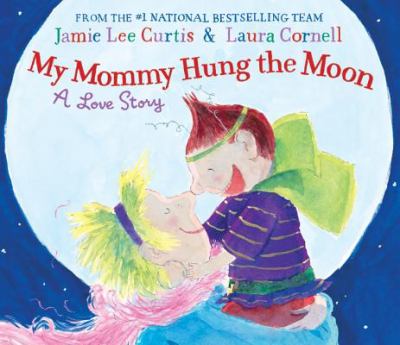 My mommy hung the moon : a love story