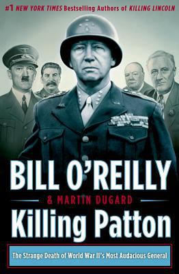 Killing Patton : the strange death of World War II's most audacious general / Bill O'Reilly and Martin Dugard