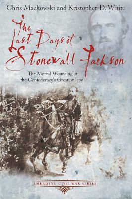 The last days of Stonewall Jackson