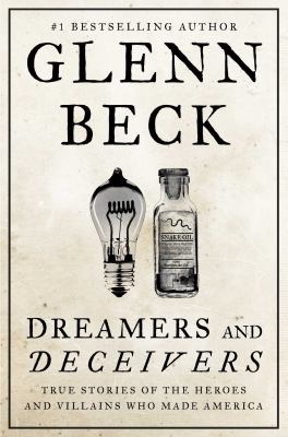 Dreamers and deceivers : true stories of the heroes and villains who made America