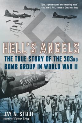 Hell's Angels : the true story of the 303rd Bomb Group in World War II