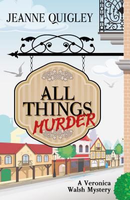 All things murder : a Veronica Walsh mystery