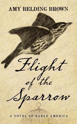 Flight of the sparrow : a novel of early America