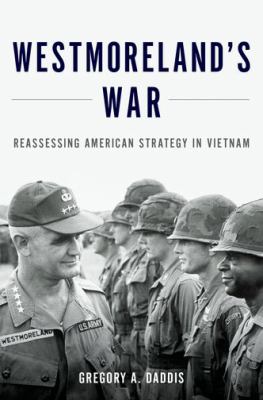 Westmoreland's war : reassessing American strategy in Vietnam