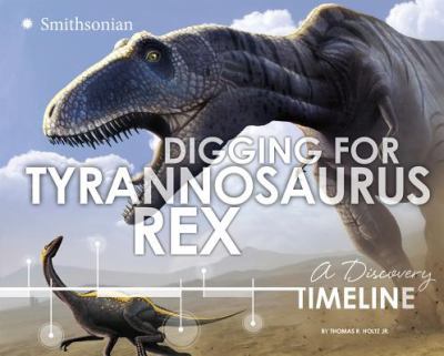Digging for Tyrannosaurus rex : a discovery timeline