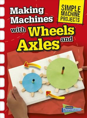 Making machines with wheels and axles