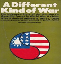 A different kind of war : the little-known story of the combined guerrilla forces created in China by the U.S. Navy and the Chinese during World War II