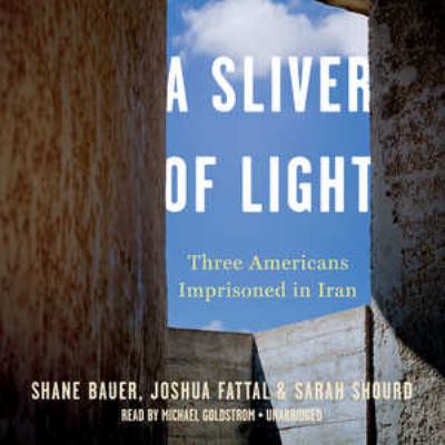 A sliver of light : three Americans imprisoned in Iran