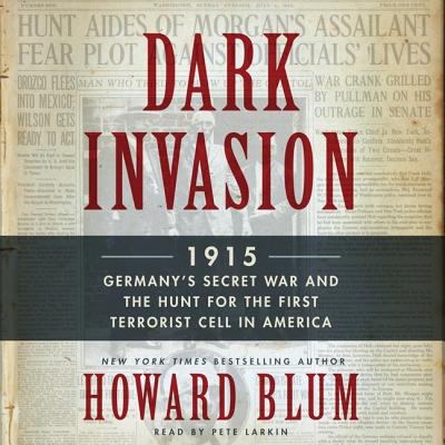 Dark invasion : 1915 : Germany's secret war and the hunt for the first terrorist cell in America